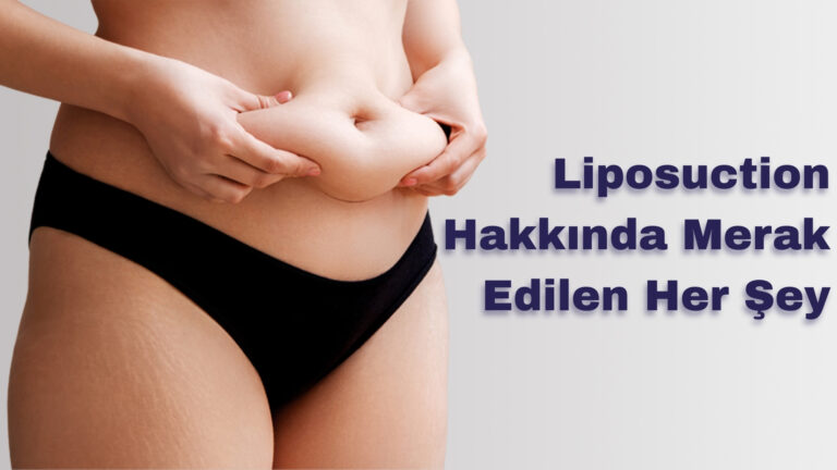 Liposuction Hakkında Merak Edilen Her Şey