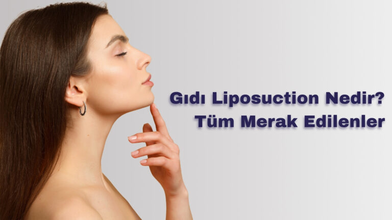 Gıdı Liposuction Nedir? Tüm Merak Edilenler
