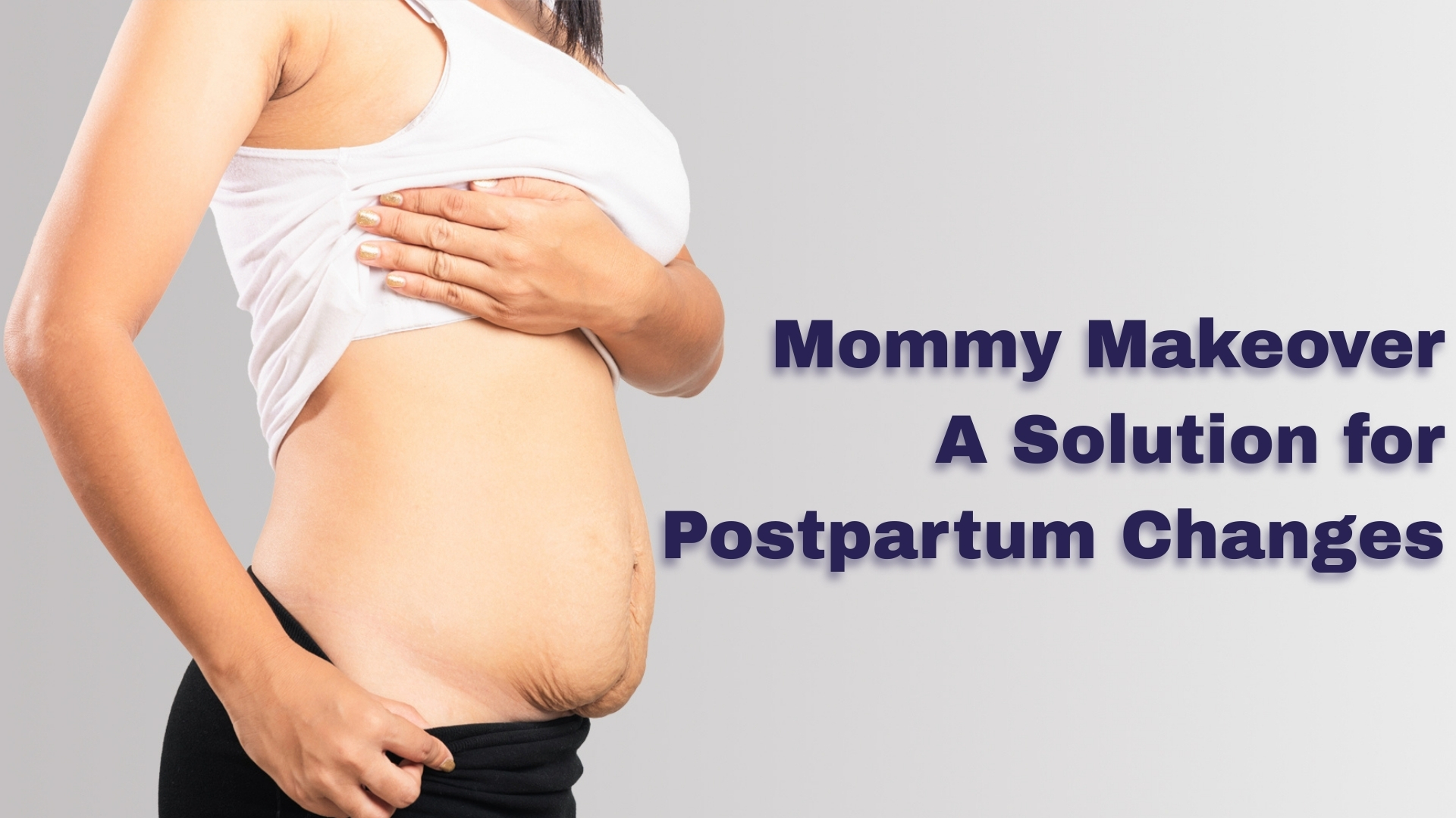 Mommy Makeover: A Solution for Postpartum Changes