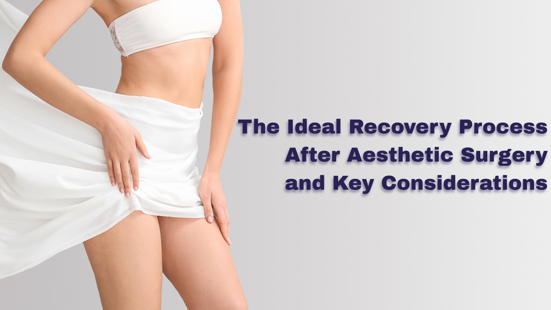 The Ideal Recovery Process After Aesthetic Surgery and Key Considerations