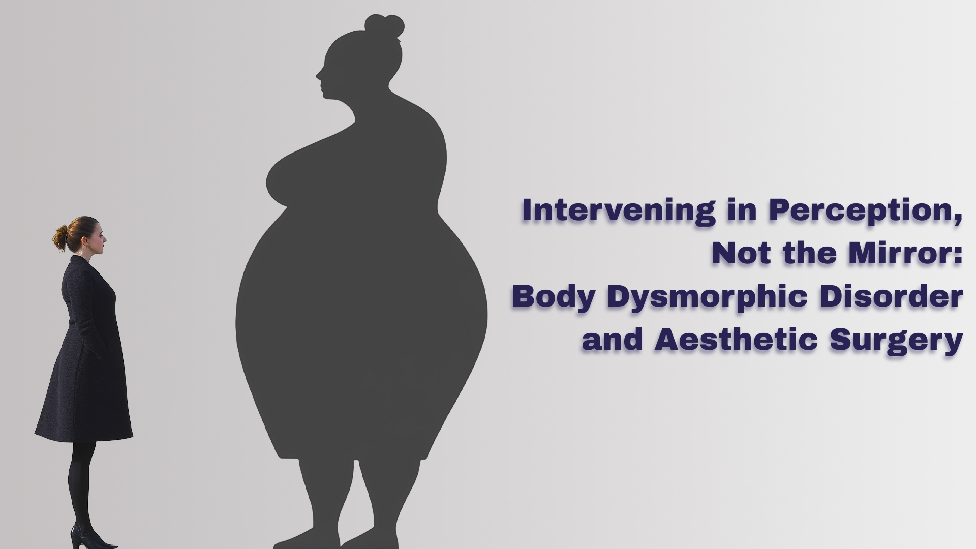 Intervening in Perception, Not the Mirror: Body Dysmorphic Disorder and Aesthetic Surgery