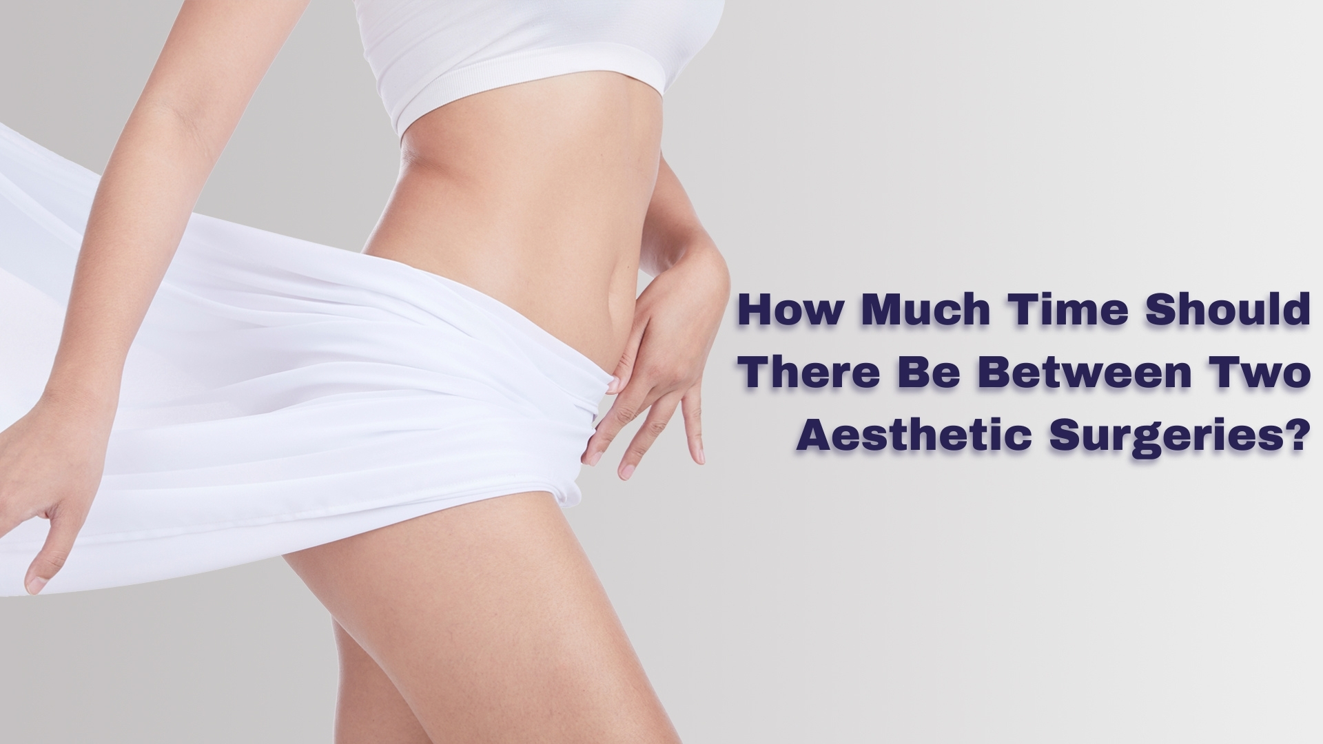How Much Time Should There Be Between Two Aesthetic Surgeries?