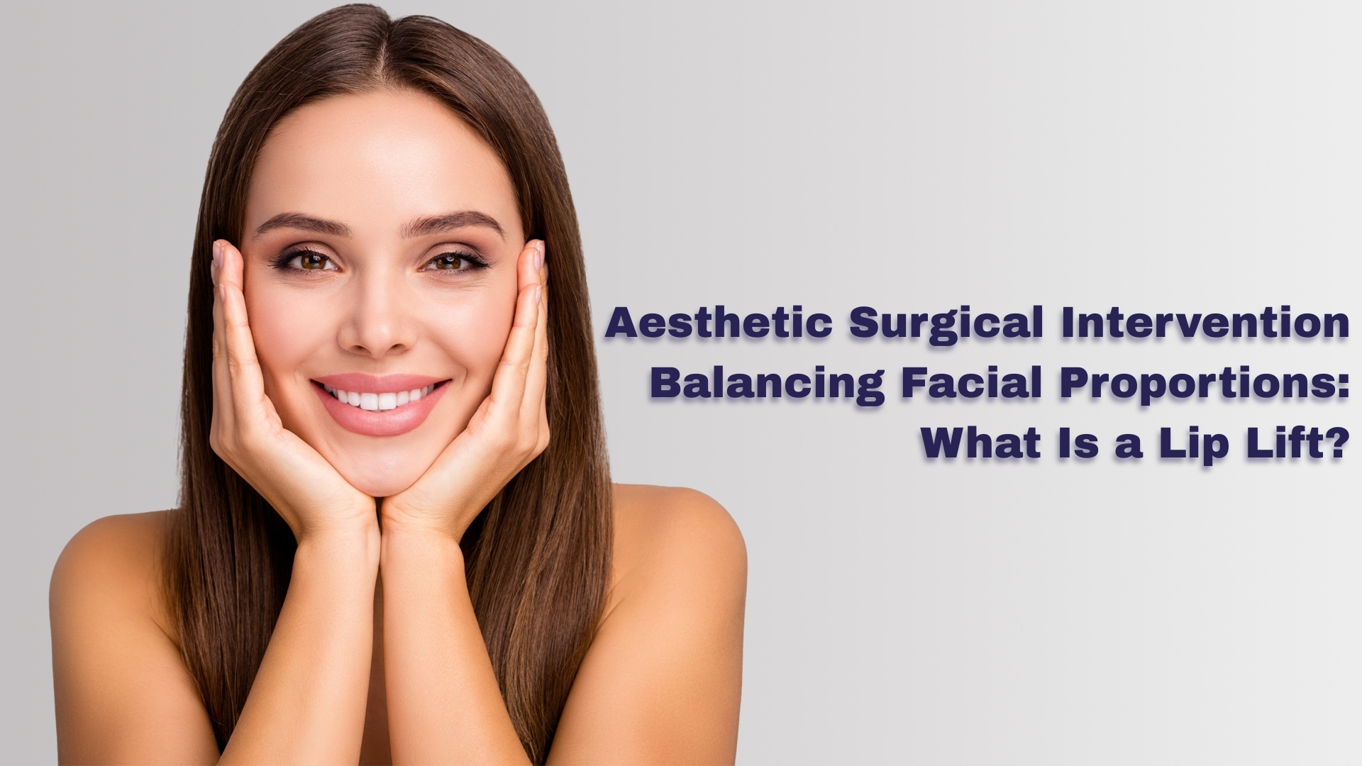 Aesthetic Surgical Intervention Balancing Facial Proportions: What Is a Lip Lift?