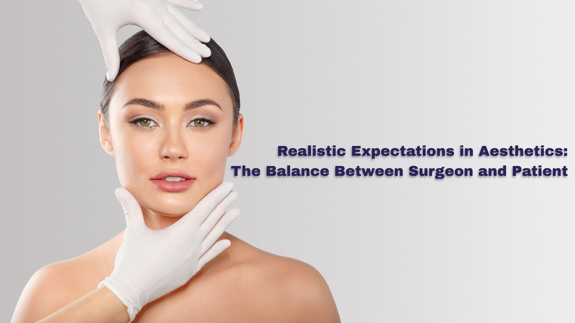 Realistic Expectations in Aesthetics: The Balance Between Surgeon and Patient
